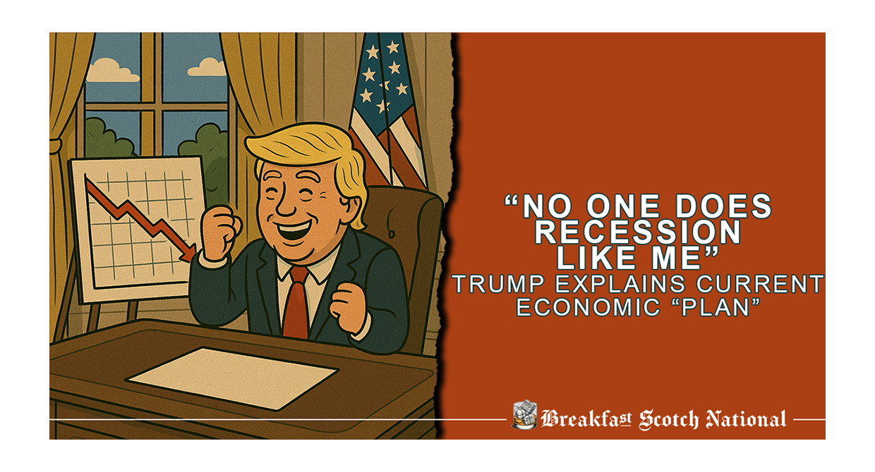 “No one does Recession like me” Trump explains current Economic “Plan”