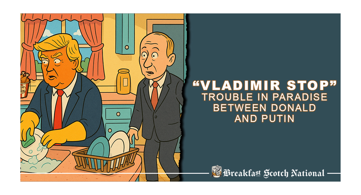 “Vladimir Stop” Trouble in Paradise between Donald and Putin