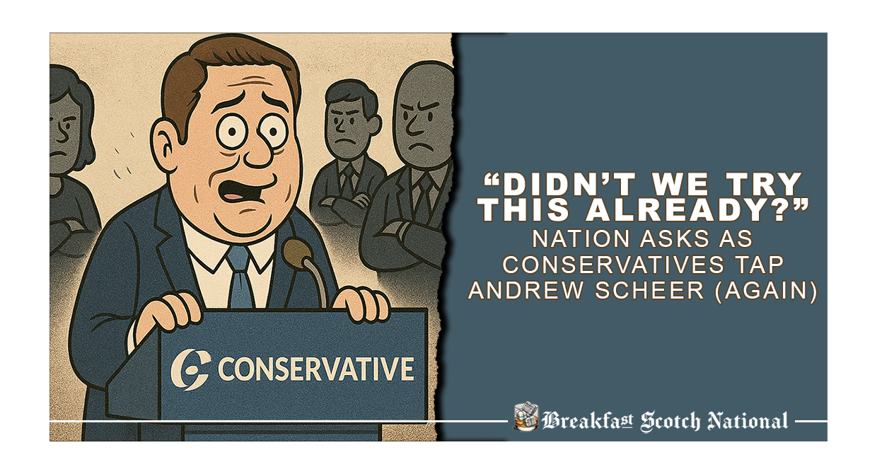 “Didn’t We Try This Already?” Nation Asks as Conservatives Tap Andrew Scheer (Again)