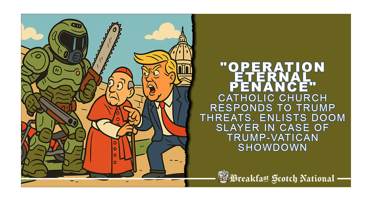“Operation Eternal Penance” Catholic Church responds to Trump threats. Enlists Doom Slayer in Case of Trump-Vatican Showdown