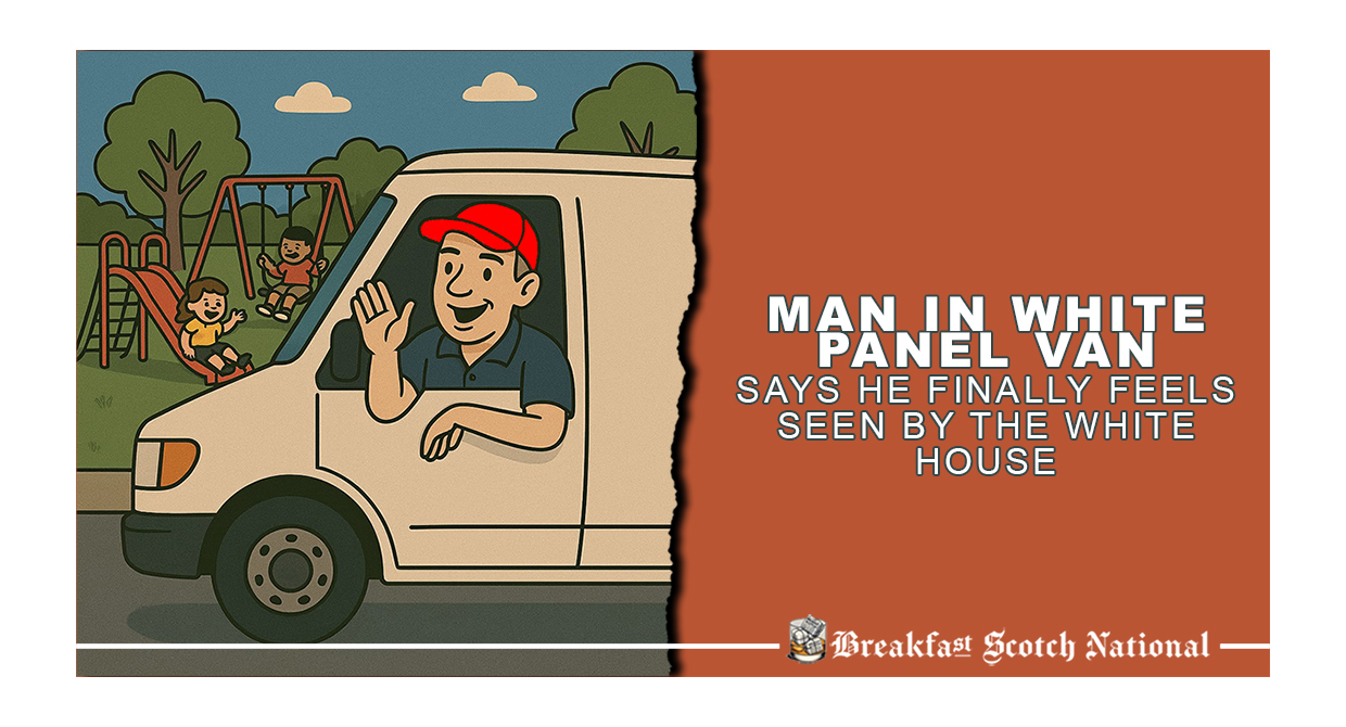 Man in White Panel Van Says He Finally Feels Seen by the White House