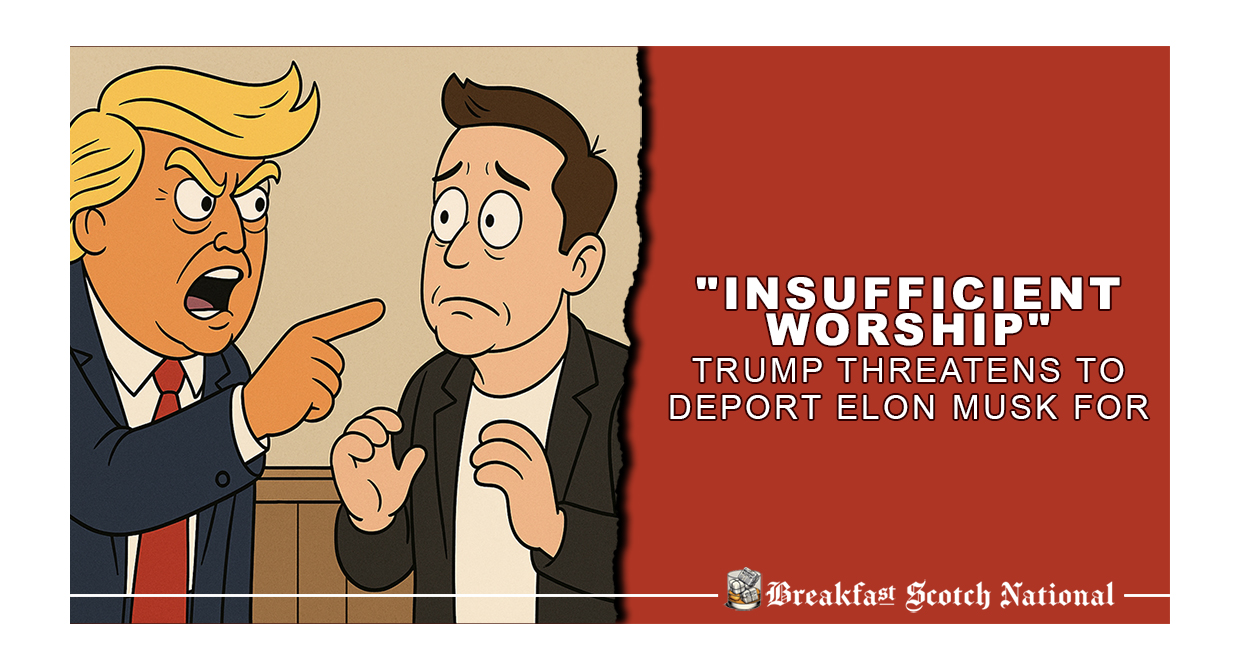 “Insufficient Worship” Trump Threatens to Deport Elon Musk for
