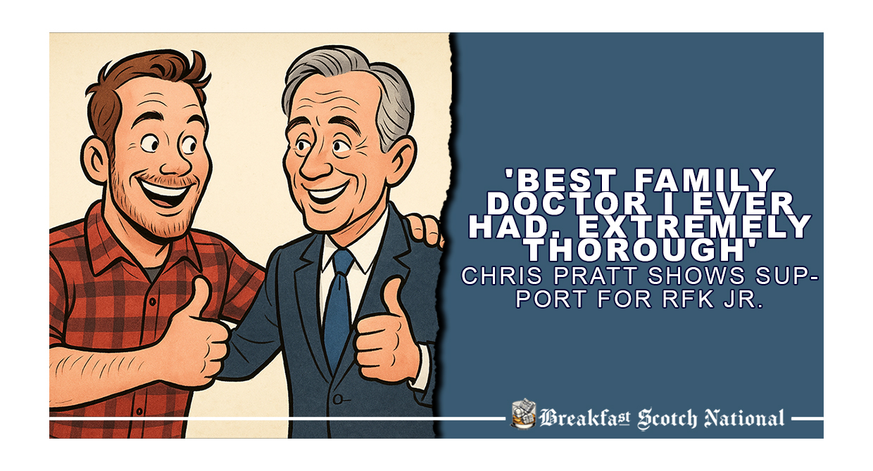 Best Family Doctor I Ever Had. Extremely Thorough’ Chris Pratt Shows Support For RFK Jr.