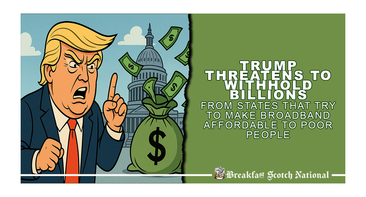 Trump Threatens to Withhold Billions from States That Try to Make Broadband Affordable to Poor People