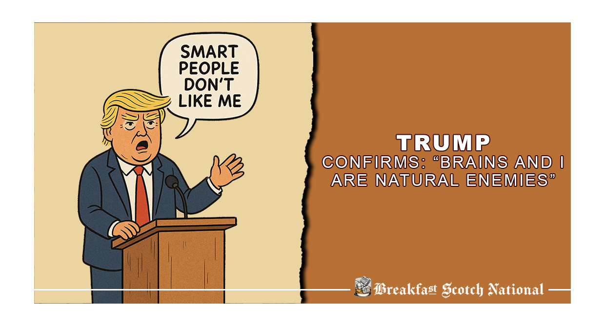 Trump Confirms: “Brains and I Are Natural Enemies”