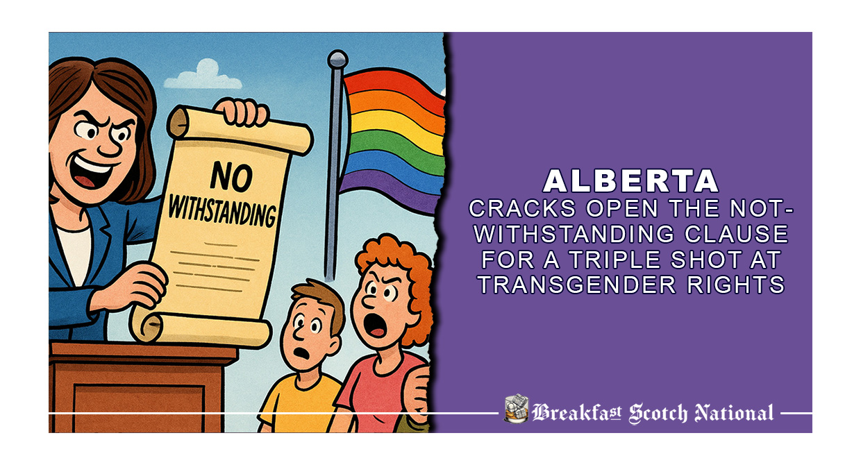 Alberta Cracks Open the Notwithstanding Clause for a Triple Shot at Transgender Rights