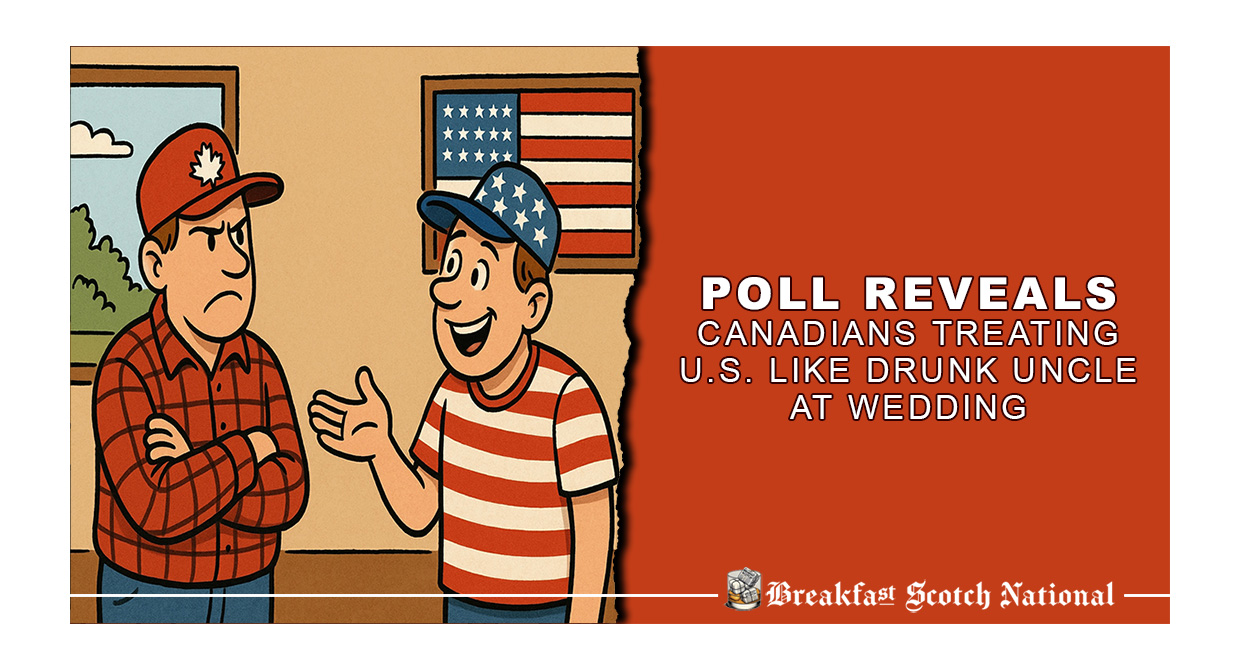 Poll Reveals Canadians Treating U.S. Like Drunk Uncle at Wedding