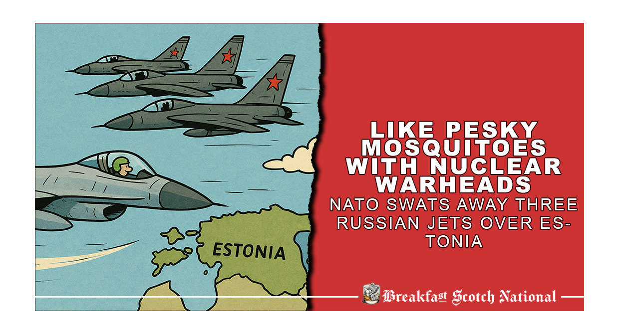 Like Pesky Mosquitoes With Nuclear Warheads, NATO Swats Away Three Russian Jets Over Estonia