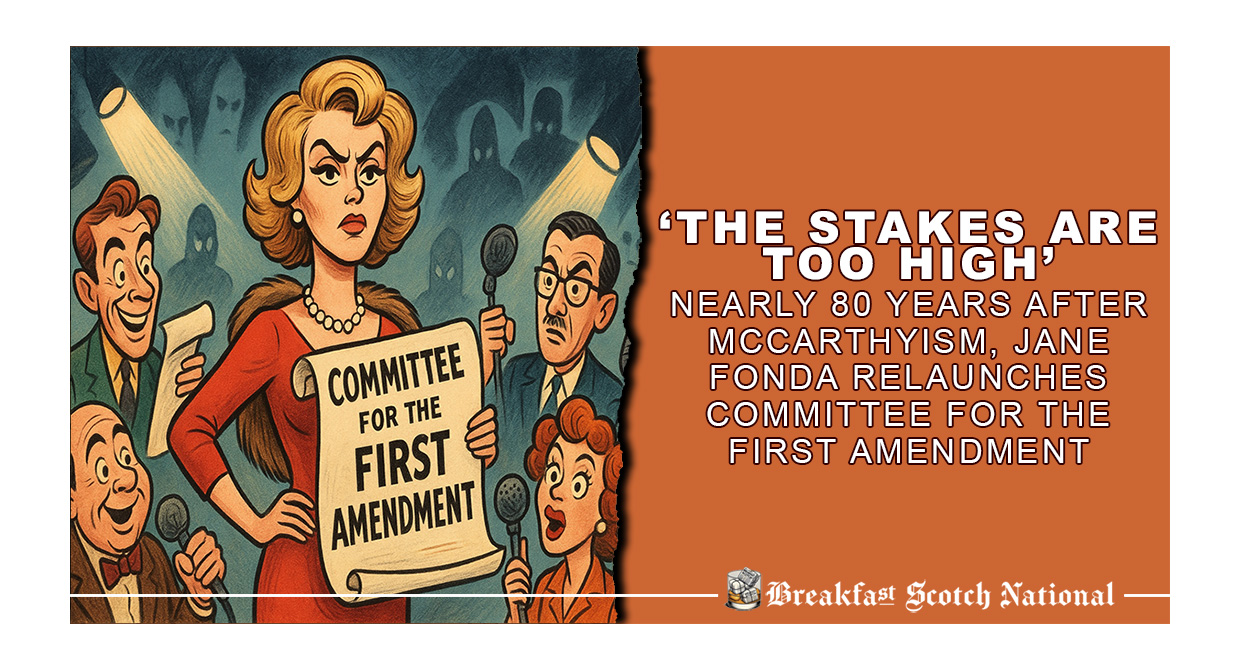 ‘The Stakes Are Too High’ Nearly 80 Years After McCarthyism, Jane Fonda Relaunches Committee for the First Amendment