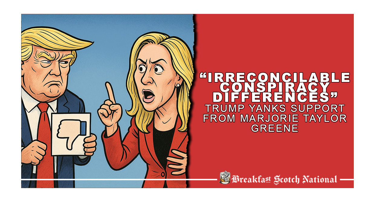 “Irreconcilable Conspiracy Differences” Trump Yanks Support From Marjorie Taylor Greene