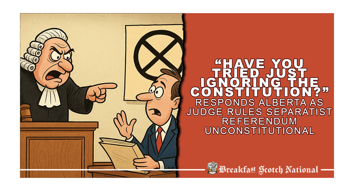 “Have You Tried Just Ignoring the Constitution?” Responds Alberta as Judge Rules Separatist Referendum Unconstitutional