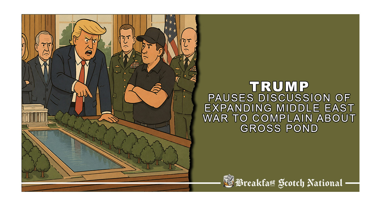 Trump Pauses Discussion Of Expanding Middle East War To Complain About Gross Pond