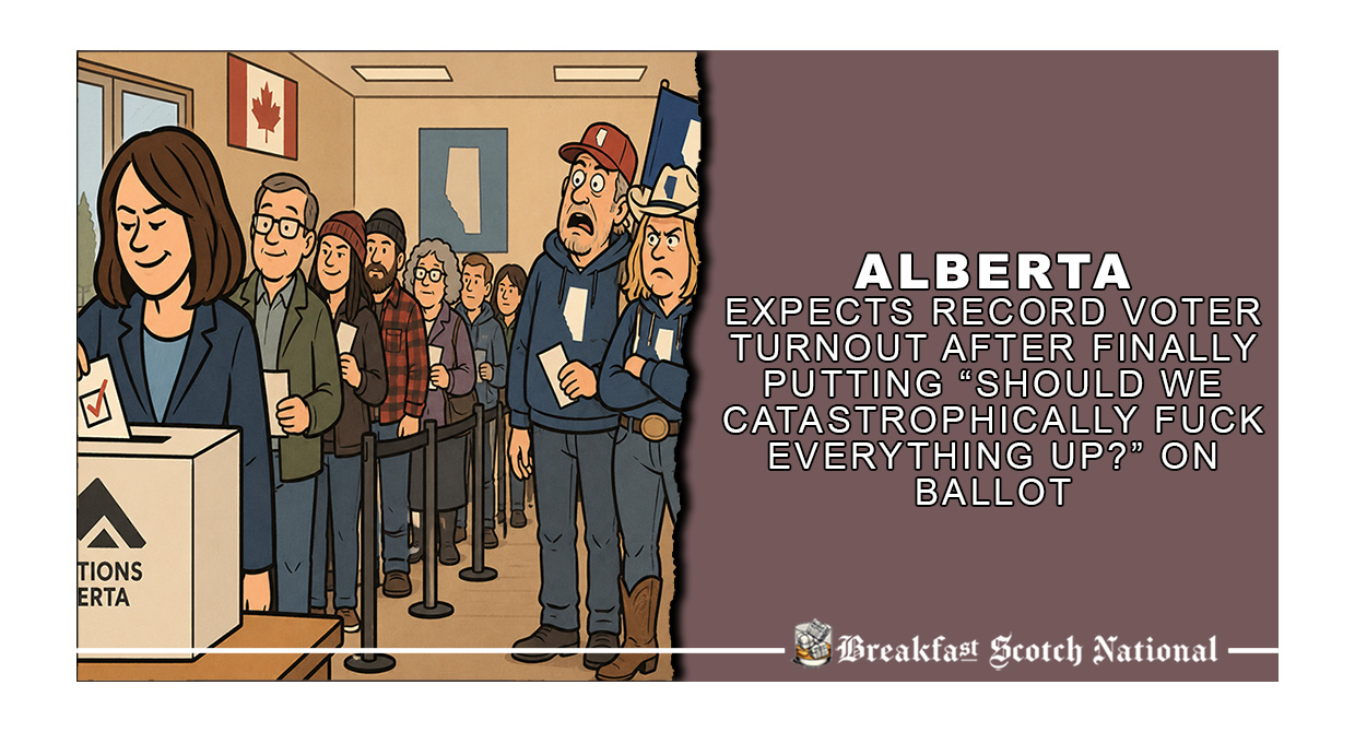 Alberta expects record voter turnout after finally putting “should we catastrophically fuck everything up?” on ballot