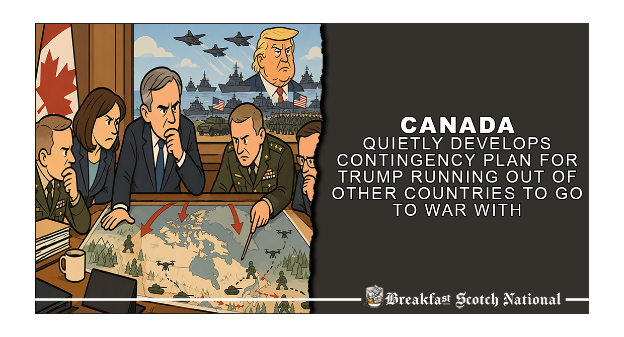 Canada Quietly Develops Contingency Plan For Trump Running Out Of Other Countries To Go To War With