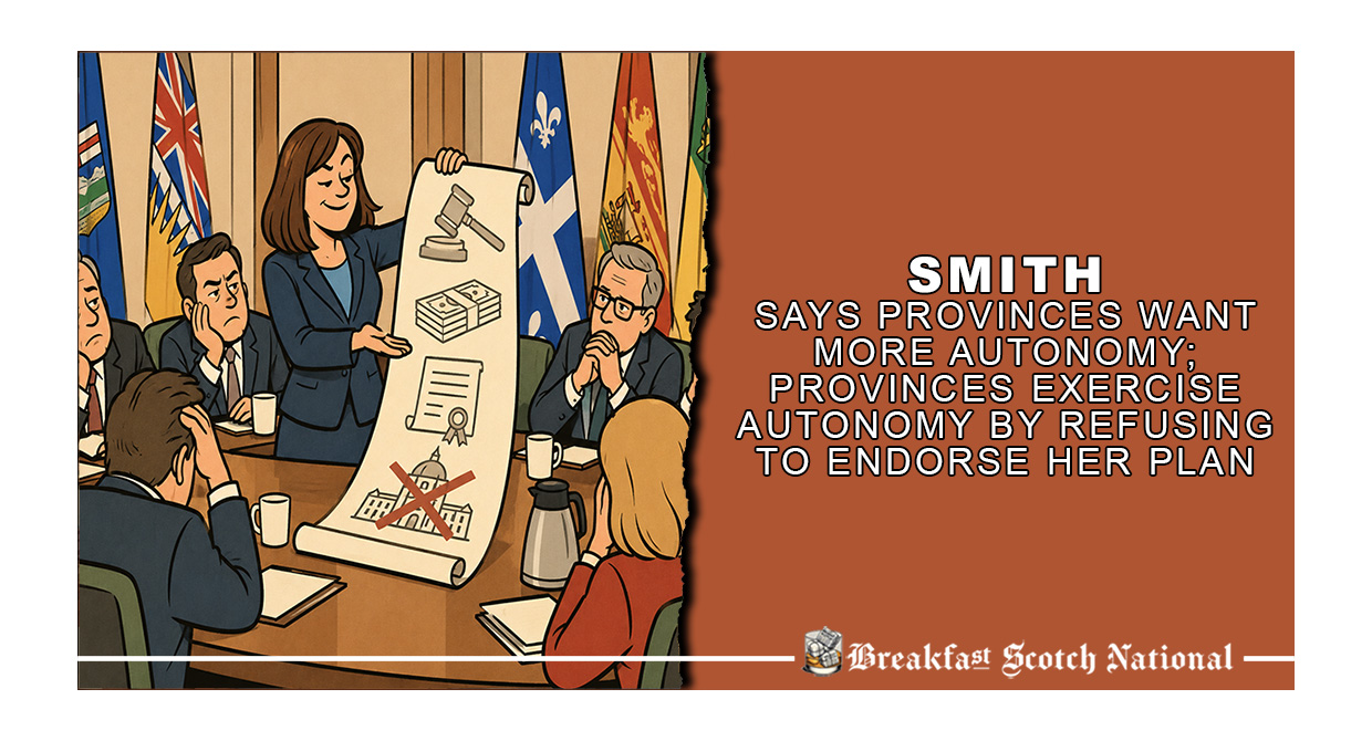 Smith Says Provinces Want More Autonomy; Provinces Exercise Autonomy By Refusing To Endorse Her Plan